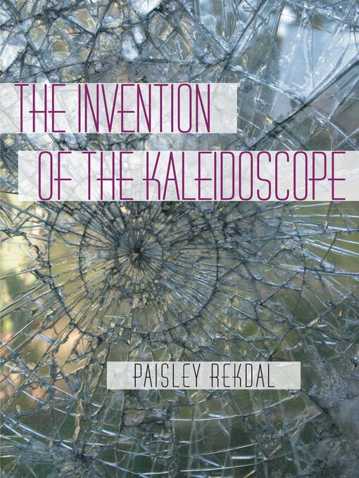 Title details for The Invention of the Kaleidoscope by Paisley Rekdal - Available